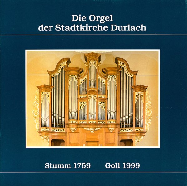 Die Orgel der Stadtkirche Durlach - Stumm 1759 - Goll 1999
